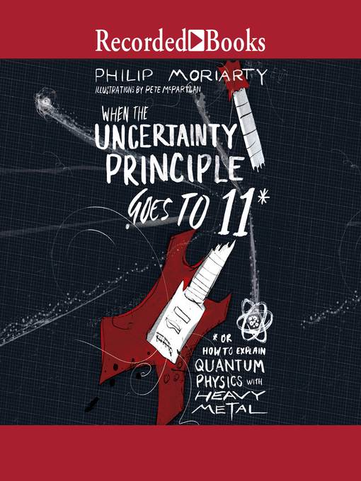 Title details for When the Uncertainty Principle Goes to 11 by Philip Moriarty - Wait list